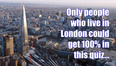 Only true Londoners could get 100% in this test