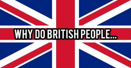 23 stupid questions about British people, answered