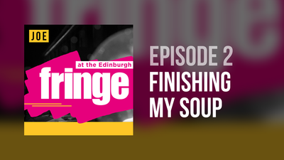 FRINGE 2018 Podcast: Episode 2 – Finishing My Soup