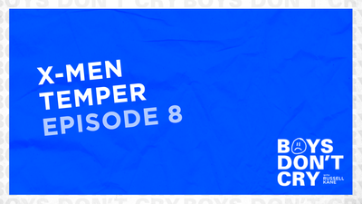 X-Men Temper | Boys Don’t Cry with Russell Kane – Episode 8