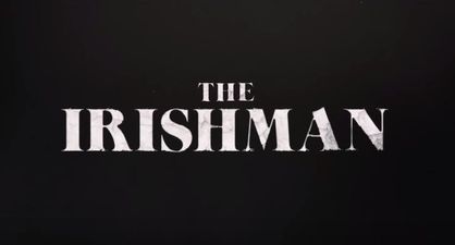 WATCH: The first trailer for Scorsese, De Niro and Pacino’s Netflix exclusive The Irishman