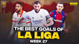 WATCH: Best La Liga goals from Week 27