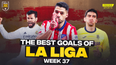 The Best Goals of La Liga – Week 37