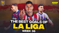 WATCH: All the best goals from gameweek 38 in La Liga